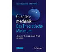 Quantenmechanik: Das Theoretische Minimum: Alles, was Sie brauchen, um Physik zu treiben