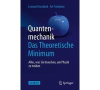 Quantenmechanik: Das Theoretische Minimum: Alles, was Sie brauchen, um Physik zu treiben