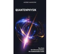 Quantenphysik: das Atom, die Elementarteilchen, die fundamentalen Kräfte