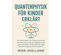 QUANTENPHYSIK FÜR KINDER ERKLÄRT: Wie man Kindern die Geheimnisse des Quantenuniversums mit einfachen Analogien vermittelt, OHNE dass der Spaß und die Neugierde verloren gehen!: 5