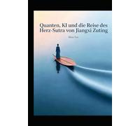 Quantenphysik, KI und die Pilgerreise durch die Ahnen-Tempel von Jiangxi zum Herzens-Sutra (Buddhism and Zen culture)