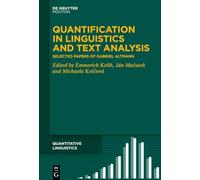 Quantification in Linguistics and Text Analysis: Selected Papers of Gabriel Altmann: 73 (Quantitative Linguistics [QL], 73)