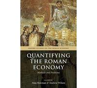 Quantifying the Roman Economy: Methods And Problems (Oxford Studies On The Roman Economy)