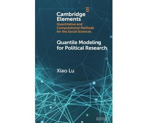 Quantile Modeling for Political Research (Elements in Quantitative and Computational Methods for the Social Sciences)