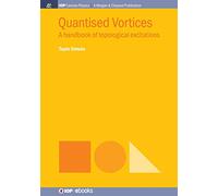 Quantised Vortices: A Handbook of Topological Excitations (Iop Concise Physics)