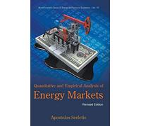 QUANTITATIVE AND EMPIRICAL ANALYSIS OF ENERGY MARKETS (REVISED EDITION): 10 (World Scientific Series on Environmental and Energy Economics and Policy)