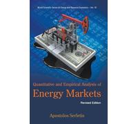 QUANTITATIVE AND EMPIRICAL ANALYSIS OF ENERGY MARKETS (REVISED EDITION): 10 (World Scientific Series on Environmental and Energy Economics and Policy)