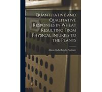 Quantitative and Qualitative Responses in Wheat Resulting From Physical Injuries to the Plants