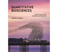 Quantitative Biosciences : Dynamics across Cells, Organisms, and Populations