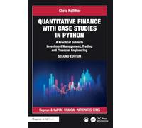 Quantitative Finance with Case Studies in Python: A Practical Guide to Investment Management, Trading and Financial Engineering (Chapman and Hall/CRC Financial Mathematics Series)