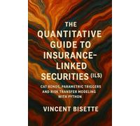 Quantitative Guide to Insurance-Linked Securities (ILS): Cat Bonds, Parametric Triggers, and Risk Transfer Modeling with Python