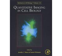 Quantitative Imaging in Cell Biology (Volume 123) (Methods in Cell Biology, Volume 123)