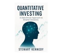 Quantitative Investing: A Data Driven Approach to Smarter Decisions (The Investing Essentials Library)