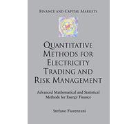 Quantitative Methods for Electricity Trading and Risk Management: Advanced Mathematical and Statistical Methods for Energy Finance (Finance and Capital Markets Series)