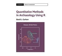 Quantitative Methods in Archaeology Using R (Cambridge Manuals in Archaeology)