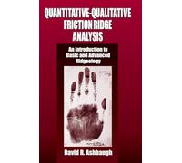 Quantitative-Qualitative Friction Ridge Analysis: An Introduction to Basic and Advanced Ridgeology (Practical Aspects of Criminal and Forensic Investigations)