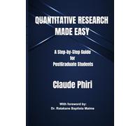 Quantitative Research Made Easy: A Step-by Step Guide for PostGraduate Students