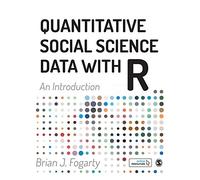 Quantitative Social Science Data with R: An Introduction