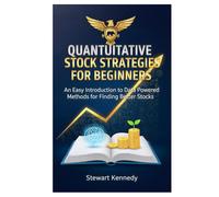 Quantitative Stock Strategies for Beginners: An Easy Introduction to Data Powered Methods for Finding Better Stocks (The Investing Essentials Library)