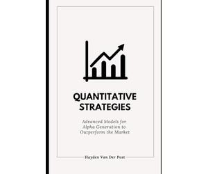 Quantitative Strategies: Advanced Models for Alpha Generation to Outperform the Market: A Comprehensive Guide 2025: 1 (The Quant & Trading Elite Series)