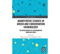 Quantitative Studies in Green and Conservation Criminology: The Measurement of Environmental Harm and Crime (Green Criminology)