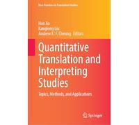 Quantitative Translation and Interpreting Studies: Topics, Methods, and Applications (New Frontiers in Translation Studies)