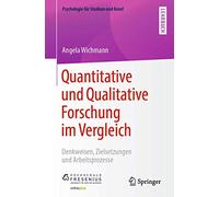 Quantitative und Qualitative Forschung im Vergleich: Denkweisen, Zielsetzungen und Arbeitsprozesse (Psychologie für Studium und Beruf)