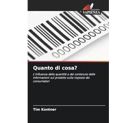 Quanto di cosa?: L'influenza della quantità e del contenuto delle informazioni sul prodotto sulla risposta dei consumatori