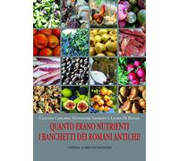 Quanto Erano Nutrienti I Banchetti Dei Romani Antichi?: I Cibi in Alcuni Banchetti E Il Loro Grado Nutrizionale