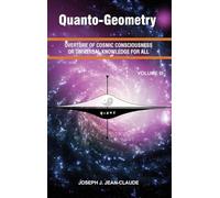 Quanto-Geometry Vol III: Overture of Cosmic Consciousness and Universal Knowledge for ALL