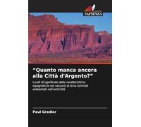 "Quanto manca ancora alla Città d'Argento?": Livelli di significato delle caratteristiche topografiche nei racconti di Arno Schmidt ambientati nell'antichità
