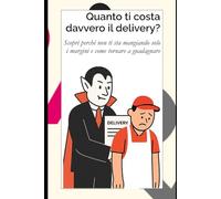 Quanto ti costa davvero il delivery?: Scopri perché non ti sta mangiando solo i margini e come tornare a guadagnare