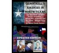 QUANTRILL'S RAIDERS IN North Texas and Grayson County Texas: Including Bloody Bill Anderson and The James Younger Gang (Pottsboro Texas and Lake Texoma Then and Now)