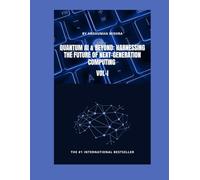 Quantum AI & Beyond: Harnessing the Future of Next-Generation Computing VOL-I: 1 (Quantum AI and Quantum computing)