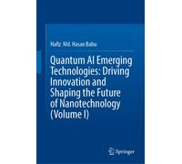 Quantum AI Emerging Technologies: Driving Innovation and Shaping the Future of Nanotechnology (Volume I)