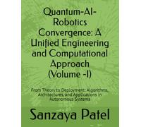 Quantum-AI-Robotics Convergence: A Unified Engineering and Computational Approach: From Theory to Deployment: Algorithms, Architectures, and ... The Quantum-AI-Robotics Foundation Series)