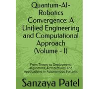 Quantum-AI-Robotics Convergence: A Unified Engineering and Computational Approach: From Theory to Deployment: Algorithms, Architectures, and ... The Quantum-AI-Robotics Foundation Series)