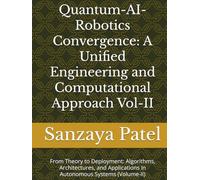 Quantum-AI-Robotics Convergence: A Unified Engineering and Computational Approach Vol-II: From Theory to Deployment: Algorithms, Architectures, and ... The Quantum-AI-Robotics Foundation Series)