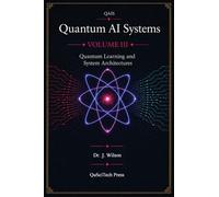Quantum AI Systems (QAIS), Volume III: Quantum Learning and System Architectures: 3