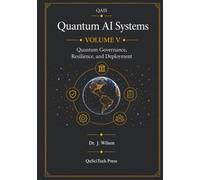 Quantum AI Systems (QAIS), Volume V: Quantum Governance, Resilience, and Deployment: 5