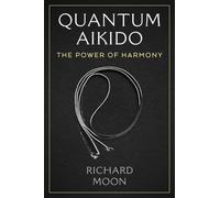 Quantum Aikido : The Power of Harmony