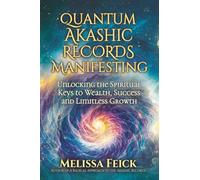 Quantum Akashic Records Manifesting: Unlocking the Spiritual Keys to Wealth, Success, and Limitless Growth