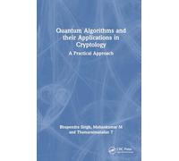Quantum Algorithms and their Applications in Cryptology: A Practical Approach