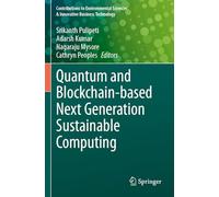 Quantum and Blockchain-based Next Generation Sustainable Computing (Contributions to Environmental Sciences & Innovative Business Technology)