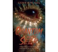 Quantum and the Seer: How Observation Brings the Universe into Existence