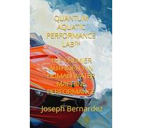 QUANTUM AQUATIC PERFORMANCE LAB™: THE PREMIER AUTHORITY IN HUMAN WATER MACHINE PERFORMANCE