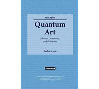 Quantum Art: Mimesis, Uncertainty, and the Infinite (Think Media)