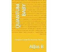 Quantum Baby: A beginner's guide for Quantum Physics