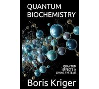 QUANTUM BIOCHEMISTRY: QUANTUM EFFECTS IN LIVING SYSTEMS (SCIENCE AND COSMOS)