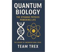 Quantum Biology: The Strange Physics Powering Life (The Library of Unconventional Ideas)